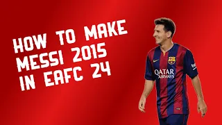 How to Make Messi 2015 in EAFC 24 (Full Steps)