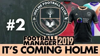 HOLME FC FM19 | Part 2 | OUR FIRST MATCH | Football Manager 2019