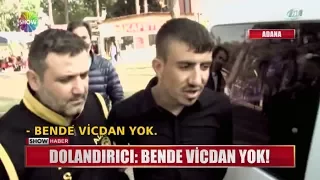 Dolandırıcı: "Bende vicdan yok!"