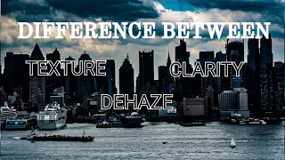 Difference between Texture, Clarity and Dehaze in Lightroom