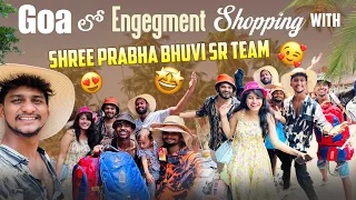 Goa లో Engagement  Shopping With Shree Prabha , Bhuvi & SR TEAM | Crazy Fun & Entertainment