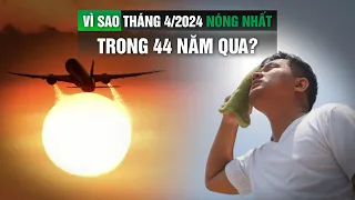 Vì sao tháng 4/2024 là tháng 4 nóng nhất trong lịch sử 44 năm qua? | VTC14