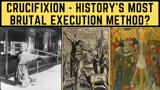 Crucifixion - History's Most BRUTAL Execution Method?