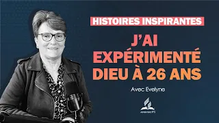 Histoires Inspirantes | 22 - J'ai expérimenté Dieu à 26 ans - avec Evelyne