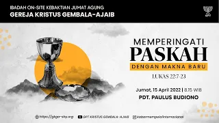 Ibadah Jumat Agung - 15 April 2022 - Pdt. Paulus Budiono