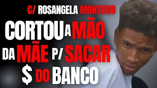 DEC3P3I A MÃ0 DA MINHA MÃE P/ SACAR DINHEIR0 NO BANCO - ROSANGELA MONTEIRO - CRIME