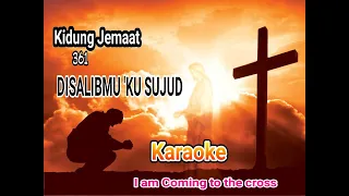 KJ 361 DISALIBMU 'KU SUJUD ( I am Coming to the Cross )