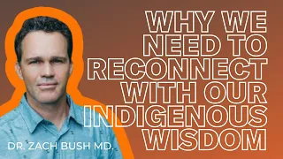 Dr. Zach Bush: Why We Need To Reconnect With Our Indigenous Wisdom | Align Podcast