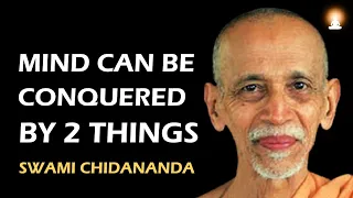 BEST REMEDY For the Wandering MIND | Two Things to Conquer the Mind | Swami Chidananda