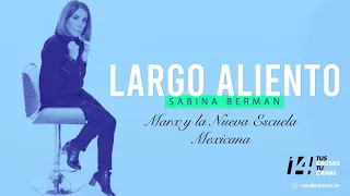 Largo Aliento | Marx y la Nueva Escuela Mexicana