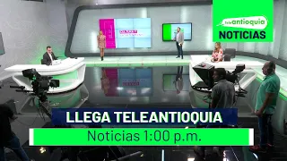 Llega Teleantioquia Noticias 1:00 p.m. - Teleantioquia Noticias