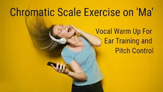 Vocal warm up for pitch control (chromatic scale exercise to improve ear training and pitch control)