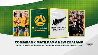 CommBank Matildas v New Zealand | Townsville | International Friendly