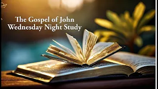 The Gospel of John, Wednesday Night Study With Pastor Chris