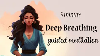 5 Minute Deep Breathing Guided Meditation