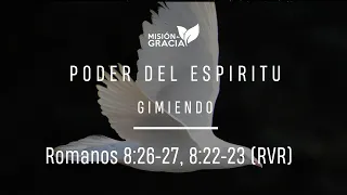 Poder Del Espíritu: Gimiendo | Romanos 8:26-27, 8:22-23 | John Mazariegos