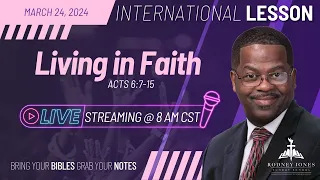 Pastor Dr. Rodney Jones' LIVE International Sunday School Lesson, Living In Faith, Acts 6:7-15