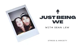 JUST BEING WE with Sean Lew: stress & anxiety