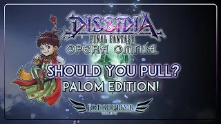 Dissidia: Opera Omnia - Should You Pull? Palom Edition!