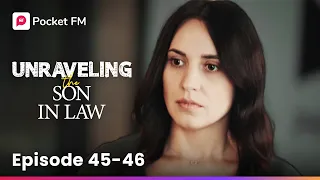 Unraveling the Son-In-Law | Ep 45-46 | She is impressed to see me perform well