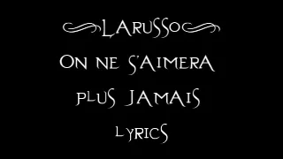 Larusso - On Ne S'Aimera Plus Jamais lyrics
