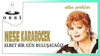 Neşe Karaböcek - Elbet Bir Gün Buluşacağız