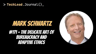 #171 - The Delicate Art of Bureaucracy and Adaptive Ethics - Mark Schwartz