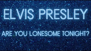 Elvis Presley - Are You Lonesome Tonight? (Lyrics)