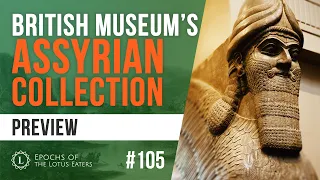 Epochs Preview #105 - British Museum's Assyrian Collection