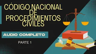 "Audio Completo CÓDIGO NACIONAL DE PROCEDIMIENTOS CIVILES Completo 2023 " PARTE 1