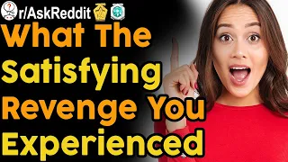 What’s the most satisfying revenge you’ve experienced? (r/AskReddit | Reddit Stories)