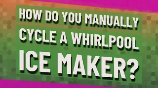 How do you manually cycle a Whirlpool ice maker?