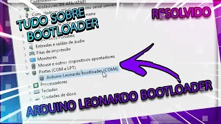 Arduino Leonardo BOOTLOADER - O Que É?, Pra Que Serve?, Como Funciona? | NÃO APARECE? RESOLVIDO