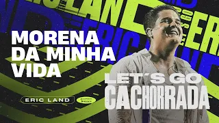 MORENA DA MINHA VIDA - Eric Land (CD Let's Go Cachorrada)