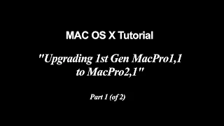 Mac Tutorial | MacPro 1,1 Upgrade | Part 1 (of 2)