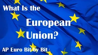 What is the European Union? AP Euro Bit by Bit #42