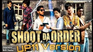 Shoot da order (full video song) UP11 version