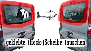 (Heck-) Scheibe tauschen/einkleben Renault Trafic, Opel Vivaro, Nissan Primastar & andere