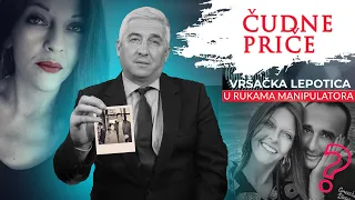 ČUDNE PRIČE 98 - VRŠAČKA LEPOTICA u rukama MANIPULATORA‼