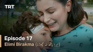 Elimi Birakma - Episode 17 (Urdu Subtitles)