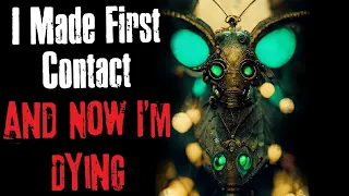 "I Made First Contact and Now I'm Dying" Creepypasta Scary Story