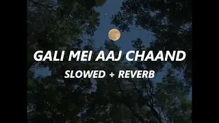 Gali mei aaj chaand Slowed + Reverb