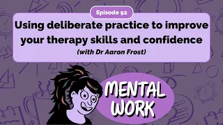 Using deliberate practice to improve your therapy skills and confidence (with Dr Aaron Frost) - E92