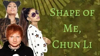 Shape of Me, Chun Li - Nicki Minaj feat. Ed Sheeran, Ariana Grande, and The Weeknd