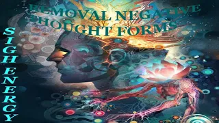 Removal Negative Thought Forms EXTREMELY POWERFUL!!! (Energetically Programmed)