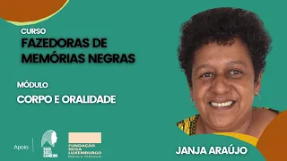 Corpo e oralidade - Janja Araújo