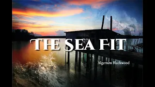 The Sea Fit - Algernon Blackwood