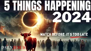 WATCH For These 2024: 5 Signs Of End Time Biblical Prophecy Eclipse, US Earthquakes, Red Heifer, War