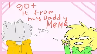 I got it from my DADDY meme | collab