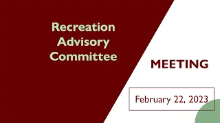 Recreation Advisory Committee Meeting | February 22, 2023